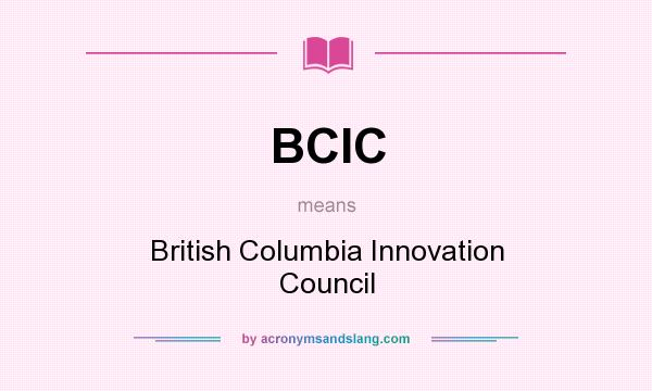 What does BCIC mean? It stands for British Columbia Innovation Council