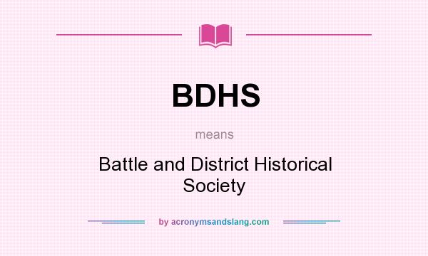 What does BDHS mean? It stands for Battle and District Historical Society