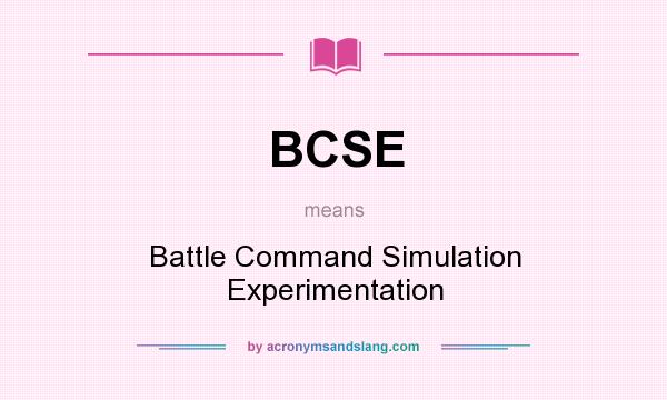 What does BCSE mean? It stands for Battle Command Simulation Experimentation
