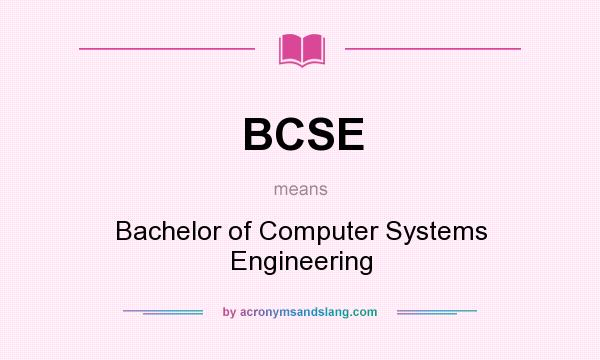 What does BCSE mean? It stands for Bachelor of Computer Systems Engineering