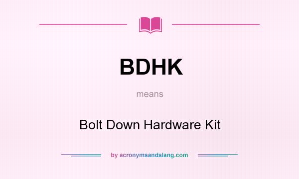 What does BDHK mean? It stands for Bolt Down Hardware Kit