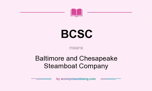 What does BCSC mean? It stands for Baltimore and Chesapeake Steamboat Company