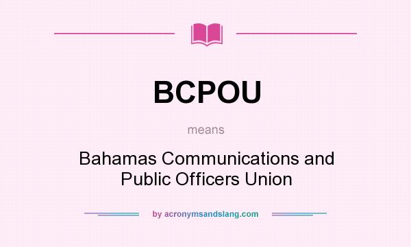What does BCPOU mean? It stands for Bahamas Communications and Public Officers Union