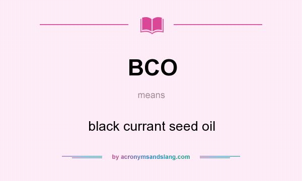 What does BCO mean? It stands for black currant seed oil