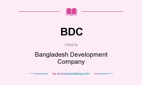 What does BDC mean? It stands for Bangladesh Development Company
