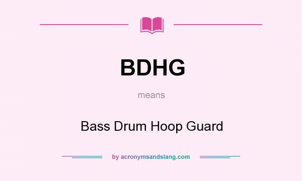 What does BDHG mean? It stands for Bass Drum Hoop Guard