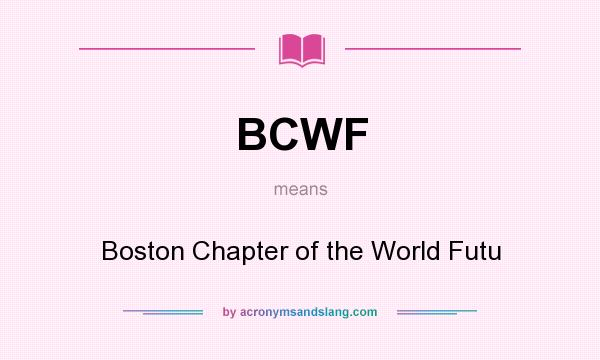 What does BCWF mean? It stands for Boston Chapter of the World Futu