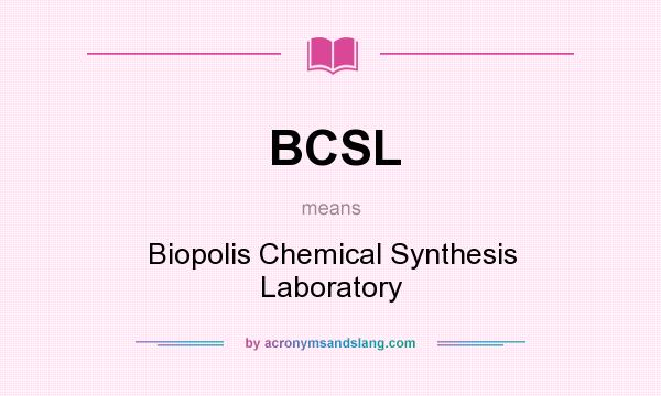 What does BCSL mean? It stands for Biopolis Chemical Synthesis Laboratory