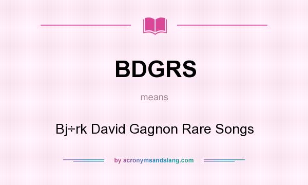 What does BDGRS mean? It stands for Bj÷rk David Gagnon Rare Songs