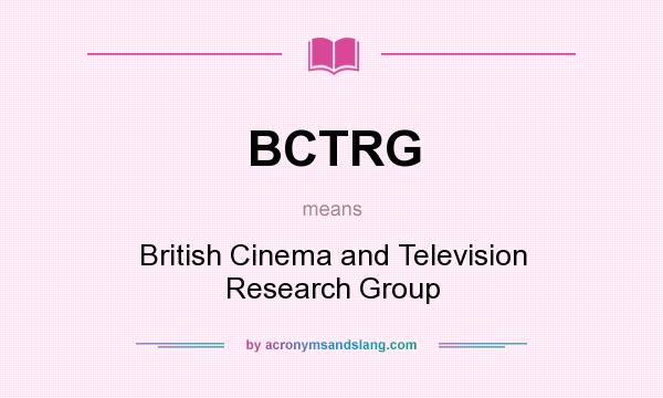 What does BCTRG mean? It stands for British Cinema and Television Research Group