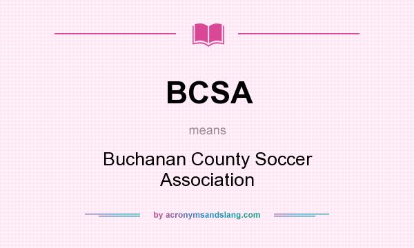 What does BCSA mean? It stands for Buchanan County Soccer Association