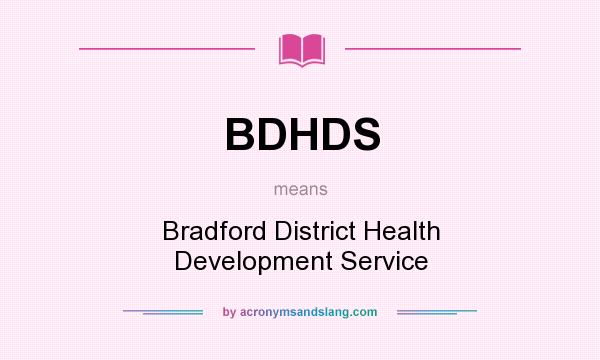 What does BDHDS mean? It stands for Bradford District Health Development Service