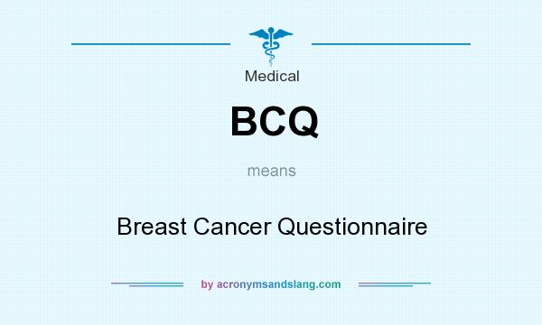 What does BCQ mean? It stands for Breast Cancer Questionnaire