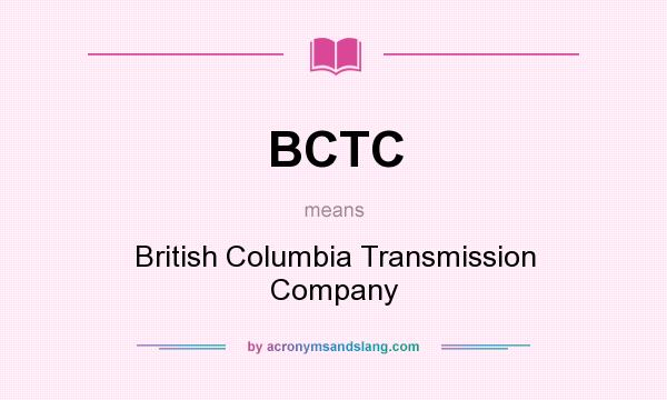 What does BCTC mean? It stands for British Columbia Transmission Company