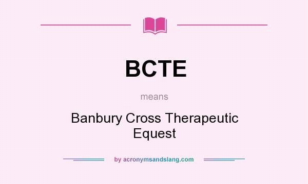 What does BCTE mean? It stands for Banbury Cross Therapeutic Equest
