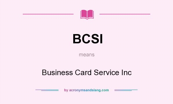 What does BCSI mean? It stands for Business Card Service Inc