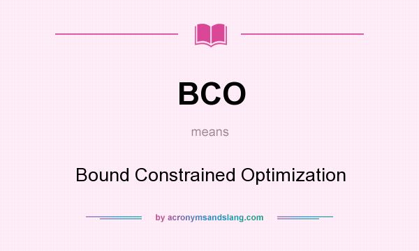 What does BCO mean? It stands for Bound Constrained Optimization