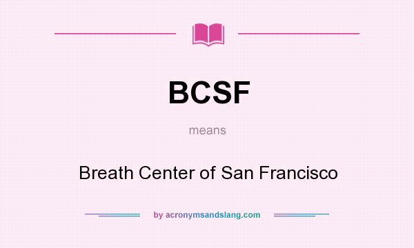 What does BCSF mean? It stands for Breath Center of San Francisco
