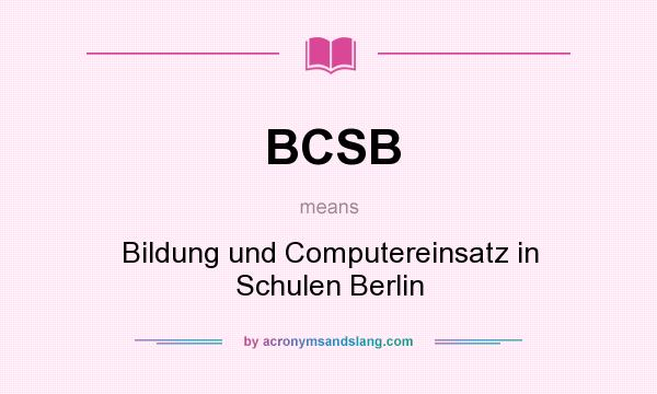 What does BCSB mean? It stands for Bildung und Computereinsatz in Schulen Berlin