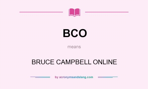 What does BCO mean? It stands for BRUCE CAMPBELL ONLINE
