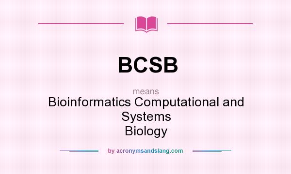 What does BCSB mean? It stands for Bioinformatics Computational and Systems Biology