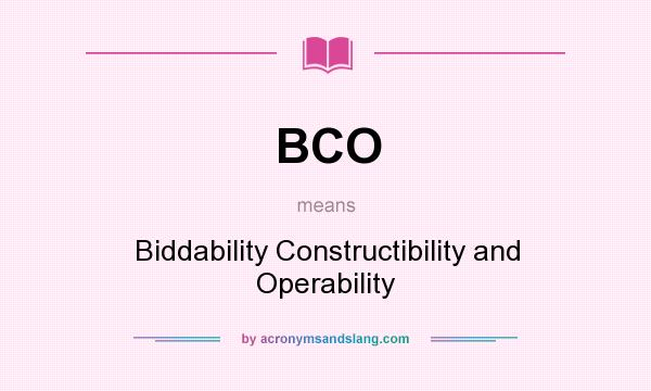 What does BCO mean? It stands for Biddability Constructibility and Operability