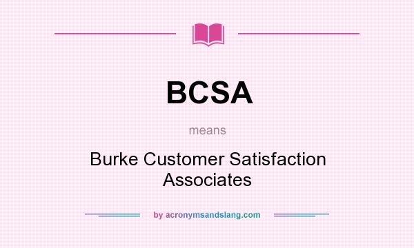What does BCSA mean? It stands for Burke Customer Satisfaction Associates