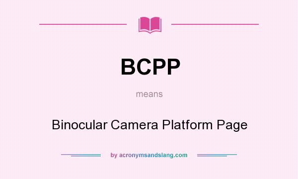 What does BCPP mean? It stands for Binocular Camera Platform Page