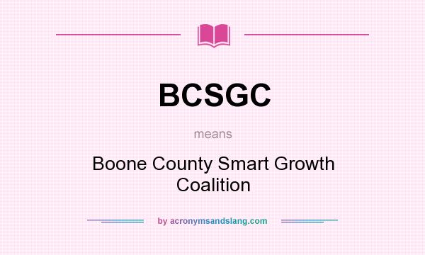 What does BCSGC mean? It stands for Boone County Smart Growth Coalition