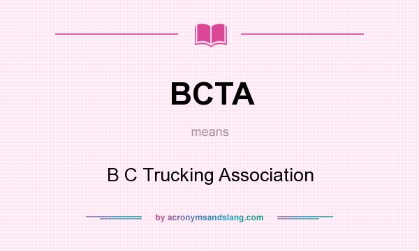 What does BCTA mean? It stands for B C Trucking Association