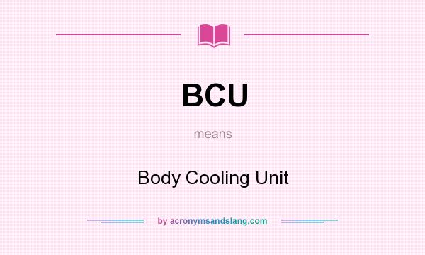 What does BCU mean? It stands for Body Cooling Unit