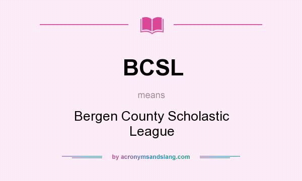 What does BCSL mean? It stands for Bergen County Scholastic League