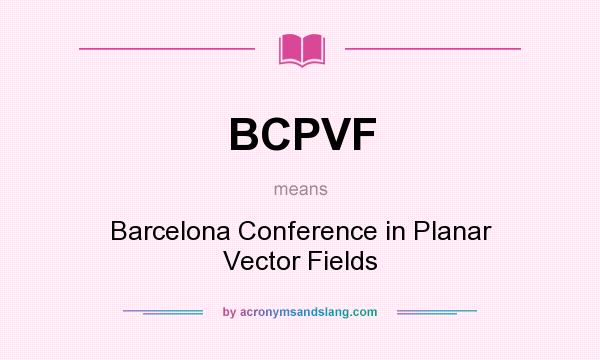 What does BCPVF mean? It stands for Barcelona Conference in Planar Vector Fields