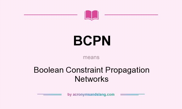 What does BCPN mean? It stands for Boolean Constraint Propagation Networks