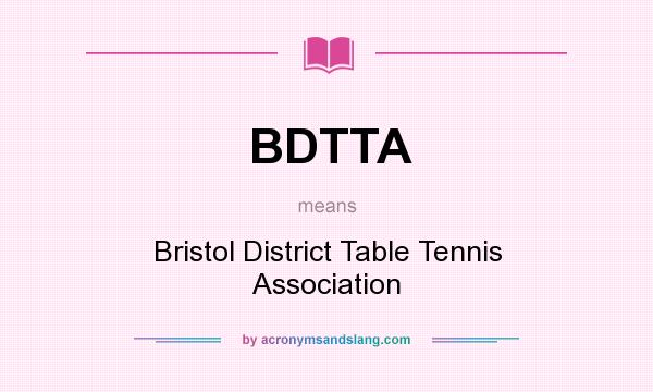 What does BDTTA mean? It stands for Bristol District Table Tennis Association