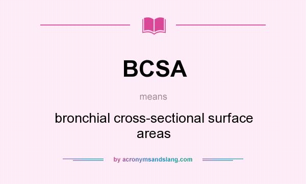 What does BCSA mean? It stands for bronchial cross-sectional surface areas