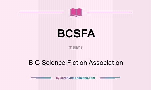 What does BCSFA mean? It stands for B C Science Fiction Association