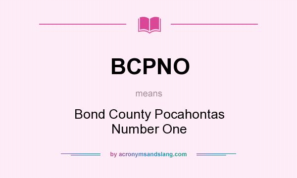 What does BCPNO mean? It stands for Bond County Pocahontas Number One
