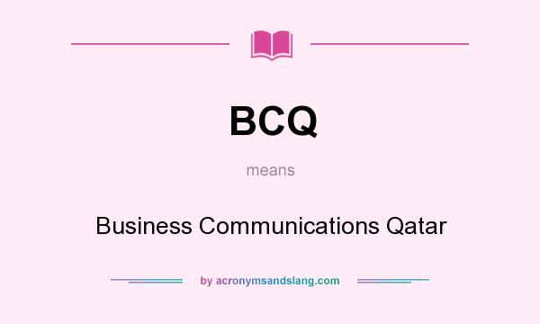 What does BCQ mean? It stands for Business Communications Qatar