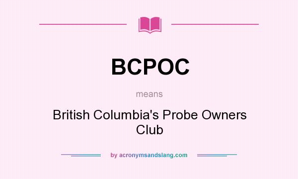 What does BCPOC mean? It stands for British Columbia`s Probe Owners Club