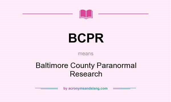 What does BCPR mean? It stands for Baltimore County Paranormal Research