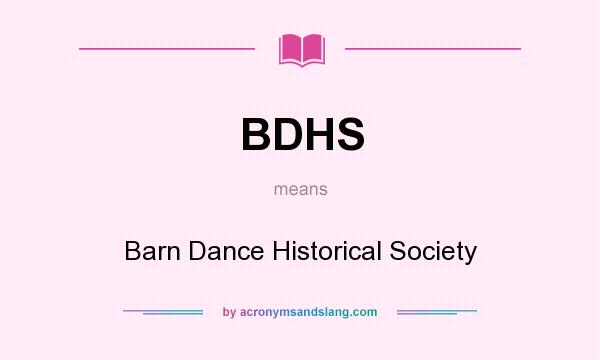 What does BDHS mean? It stands for Barn Dance Historical Society