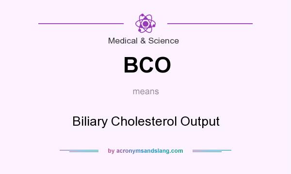 What does BCO mean? It stands for Biliary Cholesterol Output