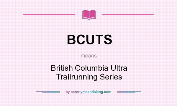 What does BCUTS mean? It stands for British Columbia Ultra Trailrunning Series