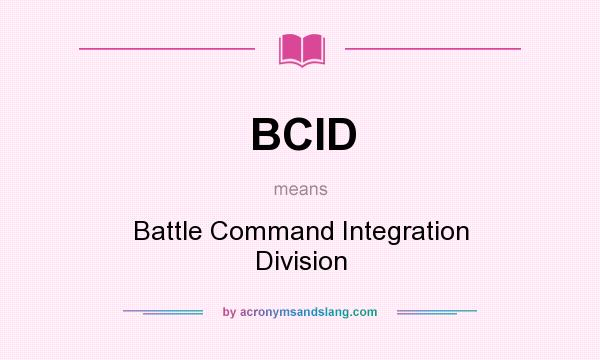 What does BCID mean? It stands for Battle Command Integration Division