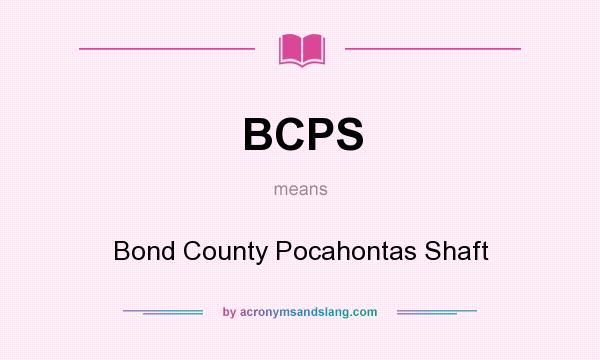 What does BCPS mean? It stands for Bond County Pocahontas Shaft