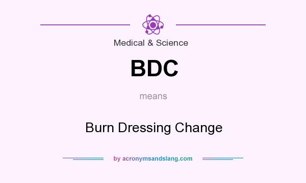 What does BDC mean? It stands for Burn Dressing Change