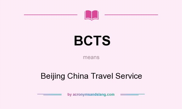 What does BCTS mean? It stands for Beijing China Travel Service