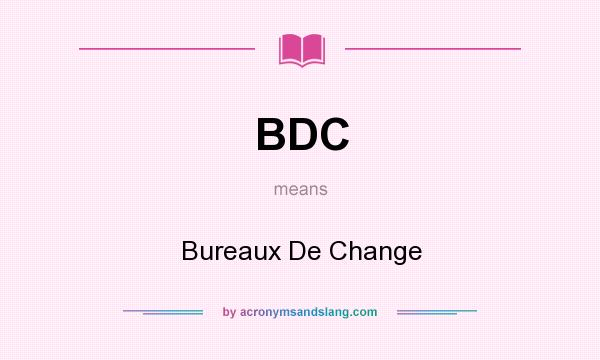 What does BDC mean? It stands for Bureaux De Change