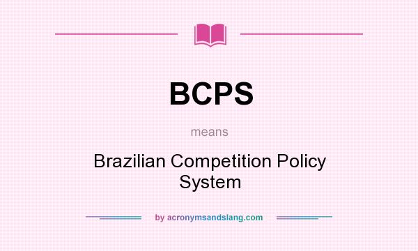 What does BCPS mean? It stands for Brazilian Competition Policy System